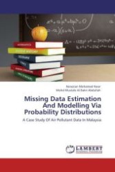 Missing Data Estimation And Modelling Via Probability Distributions : A Case Study Of Air Pollutant Data In Malaysia （Aufl. 2012. 80 S.）