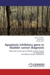 Apoptosis inhibitory gene in bladder cancer diagnosis : Molecular Screening for Bladder Cancer Project PI: Sanaa Eissa Ain Shams Faculty of Medicine （Aufl. 2012. 228 S.）