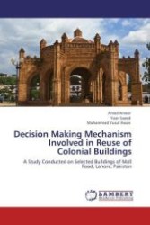 Decision Making Mechanism Involved in Reuse of Colonial Buildings : A Study Conducted on Selected Buildings of Mall Road, Lahore, Pakistan （Aufl. 2012. 116 S.）