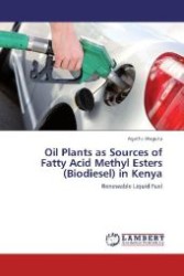 Oil Plants as Sources of Fatty Acid Methyl Esters (Biodiesel) in Kenya : Renewable Liquid Fuel （Aufl. 2012. 128 S.）