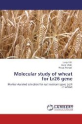 Molecular study of wheat for Lr26 gene : Marker Assisted selection for rust resistant gene Lr26 in wheat （Aufl. 2012. 64 S. 220 mm）