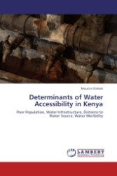 Determinants of Water Accessibility in Kenya : Poor Population, Water Infrastructure, Distance to Water Source, Water Morbidity （Aufl. 2012. 60 S.）