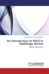 An Introduction to PACS in Radiology Service : Theory and Practice （Aufl. 2012. 244 S. 220 x 150 mm）