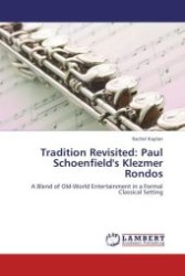 Tradition Revisited: Paul Schoenfield's Klezmer Rondos : A Blend of Old-World Entertainment in a Formal Classical Setting （Aufl. 2011. 100 S.）