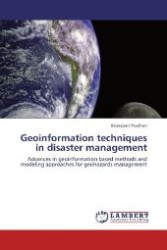 Geoinformation techniques in disaster management : Advances in geoinformation based methods and modeling approaches for geohazards management （Aufl. 2011. 288 S. 220 mm）