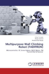 Multipurpose Wall Climbing Robot (FADITRON) : Microcontroller, RC Servo Motors, BLDC Motor, FM Transmitter & Receiver （2012. 60 S. 220 mm）