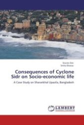 Consequences of Cyclone Sidr on Socio-economic life : A Case Study on Sharankhal Upazila, Bangladesh （Aufl. 2011. 96 S.）