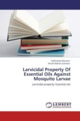 Larvicidal Property Of Essential Oils Against Mosquito Larvae : Larvicidal property: Essential oils （Aufl. 2011. 92 S.）