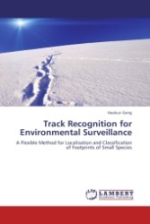Track Recognition for Environmental Surveillance : A Flexible Method for Localisation and Classification of Footprints of Small Species （Aufl. 2011. 124 S.）
