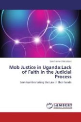 Mob Justice in Uganda:Lack of Faith in the Judicial Process : Communities taking the Law in their hands （Aufl. 2012. 96 S. 220 mm）