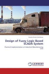 Design of Fuzzy Logic Based SCADA System : Practical Implementation at Industrial Manufacturing Unit （Aufl. 2011. 104 S. 220 x 150 mm）