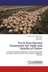 Pre & Post Harvest Treatments for Yield and Quality of Onion : Pre & post harvest treatments, enhancing storage life, bulbs, quality, potash levels, sources, irrigation, intervals （Aufl. 2011. 164 S.）