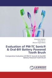 Evaluation of PM-TC Sonic® & Oral-B® Battery Powered Tooth Brush : Comparative Evaluation Of PM-TC Sonic® & Oral-B® Battery Powered Tooth Brush （Aufl. 2011. 96 S.）