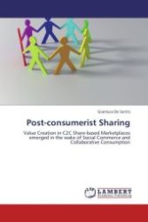 Post-consumerist Sharing : Value Creation in C2C Share-based Marketplaces emerged in the wake of Social Commerce and Collaborative Consumption （Aufl. 2011. 124 S.）