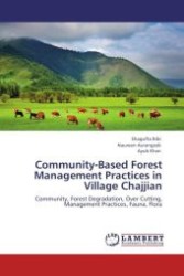 Community-Based Forest Management Practices in Village Chajjian : Community, Forest Degradation, Over Cutting, Management Practices, Fauna, Flora （Aufl. 2011. 72 S.）