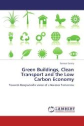 Green Buildings, Clean Transport and the Low Carbon Economy : Towards Bangladesh's vision of a Greener Tomorrow （Aufl. 2011. 380 S. 220 mm）