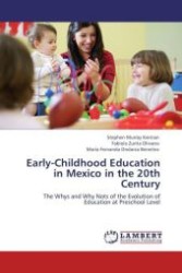 Early-Childhood Education in Mexico in the 20th Century : The Whys and Why Nots of the Evolution of Education at Preschool Level （Aufl. 2011. 224 S.）