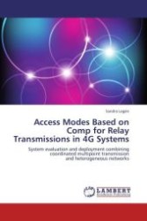 Access Modes Based on Comp for Relay Transmissions in 4G Systems : System evaluation and deployment combining coordinated multipoint transmission and heterogeneous networks （Aufl. 2012. 116 S.）