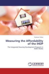 Measuring the Affordability of the IHDP : The Integrated Housing Development Program in Addis Ababa （Aufl. 2011. 92 S.）