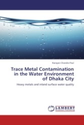 Trace Metal Contamination in the Water Environment of Dhaka City : Heavy metals and inland surface water quality （Aufl. 2011. 88 S.）