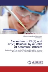 Evaluation of Pb(II) and Cr(VI) Removal by oil cake of Sesamum Indicum : Evaluation of removal of Pb(II) and Cr(VI) by carbons derived from oil cake of Sesamum Indicum （2011. 308 p.）
