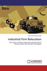 Industrial Firm Relocation : The Study on Gebze Organized Industrial Zone Located within the Istanbul City Region （Aufl. 2011. 236 S. 220 mm）