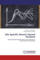 Site Specific Seismic Hazard Analyses : Improving the Quantification of Uncertainty in Ground Motion Estimation （Aufl. 2011. 248 S.）