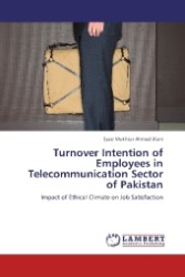 Turnover Intention of Employees in Telecommunication Sector of Pakistan : Impact of Ethical Climate on Job Satisfaction （2013. 108 S. 220 mm）