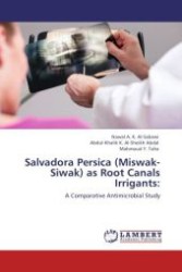 Salvadora Persica (Miswak-Siwak) as Root Canals Irrigants: : A Comparative Antimicrobial Study （Aufl. 2011. 140 S. 220 mm）