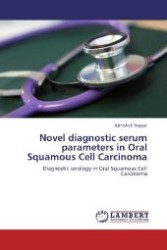 Novel diagnostic serum parameters in Oral Squamous Cell Carcinoma : Diagnostic serology in Oral Squamous Cell Carcinoma （Aufl. 2012. 156 S. 220 mm）