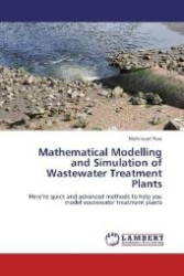 Mathematical Modelling and Simulation of Wastewater Treatment Plants : Here re quick and advanced methods to help you model wastewater treatment plants （Aufl. 2012. 148 S. 220 mm）