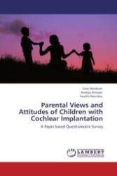 Parental Views and Attitudes of Children with Cochlear Implantation : A Paper based Questionnaire Survey （Aufl. 2012. 88 S.）