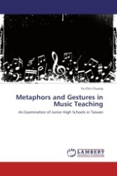 Metaphors and Gestures in Music Teaching : An Examination of Junior High Schools in Taiwan （Aufl. 2011. 320 S.）