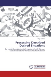 Processing Described Desired Situations : Do comprehenders mentally represent both the non-factual desired and the factual state of a airs? （Aufl. 2011. 76 S.）