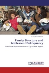 Family Structure and Adolescent Delinquency : In Ifo Local Government Area of Ogun State, Nigeria （Aufl. 2012. 112 S.）