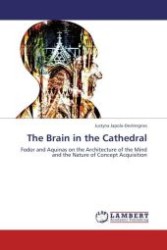 The Brain in the Cathedral : Fodor and Aquinas on the Architecture of the Mind and the Nature of Concept Acquisition （Aufl. 2012. 392 S.）