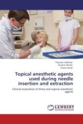 Topical anesthetic agents used during needle insertion and extraction : Clinical evaluation of three oral topical anesthetic agents （Aufl. 2012. 120 S.）