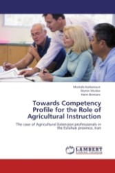 Towards Competency Profile for the Role of Agricultural Instruction : The case of Agricultural Extension professionals in the Esfahan province, Iran （Aufl. 2011. 312 S.）