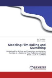 Modeling Film Boiling and Quenching : Modeling Film Boiling and Quenching on the Outer Surface of a Calandria Tube Following a Critical Break LOCA in a CANDU （Aufl. 2011. 116 S.）