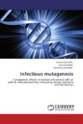 Infectious mutagenesis : Cytogenetic effects in human and animal cells as well as immunoreactivity induced by viruses, bacteria and helminthes （Aufl. 2012. 224 S. 220 mm）