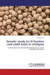 Genetic study on N fixation and yield traits in chickpea : A study done for morpho-physiological, isozymes and molecular traits （Aufl. 2012. 104 S. 220 mm）