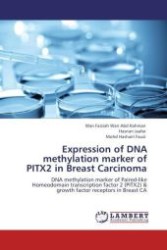 Expression of DNA methylation marker of PITX2 in Breast Carcinoma : DNA methylation marker of Paired-like Homeodomain transcription factor 2 (PITX2) & growth factor receptors in Breast CA （Aufl. 2011. 136 S.）
