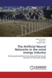 The Artificial Neural Networks in the wind energy industry : Wind speed prediction tool using Artificial neural network for wind park design （Aufl. 2011. 196 S. 220 mm）