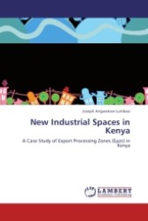 New Industrial Spaces in Kenya : A Case Study of Export Processing Zones (Epzs) in Kenya （Aufl. 2011. 124 S.）