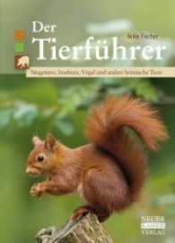 Der Tierführer : Säugetiere, Insekten, Vögel und andere heimische Tiere （2017. 144 S. m. zahlr. Farbfotos. 18 cm）