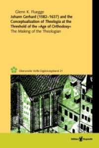 Johann Gerhard (1582-1637) and the Conceptualization of Theologia at the Threshold of the "Age of Orthodoxy" : The Making of the Theologian (Oberurseler Hefte Ergänzungsbände 21) （2018. 258 S. 3 graph. Darst. 22.5 cm）