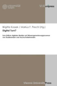 Digital Turn? : Zum Einfluss digitaler Medien auf Wissensgenerierungsprozesse von Studierenden und Hochschullehrenden （2012. 205 S. mit 7 Abbildungen. 245 mm）