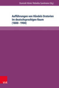 Aufführungen von Händels Oratorien im deutschsprachigen Raum (1800 - 1900) : Bibliographie der Berichterstattung in ausgewählten Musikzeitschriften （1. Aufl. 2014. 685 S. 235 mm）
