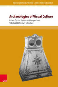 Archaeologies of Visual Culture : Gazes, Optical Devices and Images from 17th to 20th Century Literature (Interfacing Science, Literature, and the Humanities / ACUME 2 Band 011) （2016. 284 S. mit 38 Abbildungen. 160 x 237 mm）