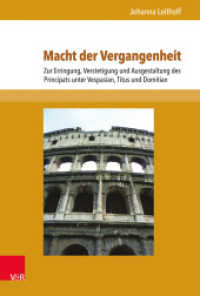 Macht der Vergangenheit : Zur Erringung, Verstetigung und Ausgestaltung des Principats unter Vespasian, Titus und Domitian. Dissertationsschrift (Schriften zur politischen Kommunikation Band 019) （2014. 266 S. 235 mm）